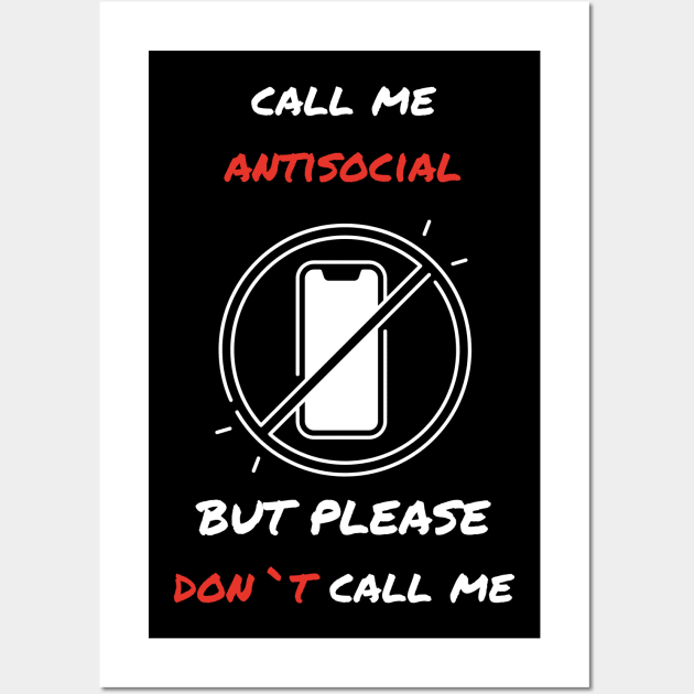 Call me antisocial but please dont call me  funny sarcastic humorous Wall Art by Stoiceveryday